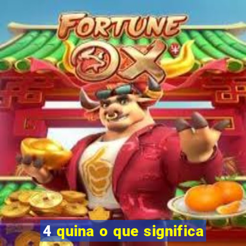 4 quina o que significa